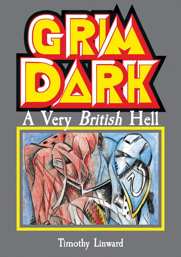 Cover Art for 9781907222092, Grimdark: A Very British Hell by Tim Linward