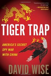Cover Art for B00AK2YTUA, Tiger Trap: America's Secret Spy War with China by David Wise