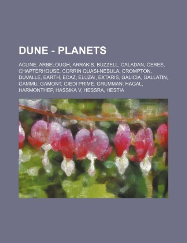 Cover Art for 9781234657802, Dune - Planets: Acline, Arbelough, Arrakis, Buzzell, Caladan, Ceres, Chapterhouse, Corrin quasi-nebula, Crompton, Duvalle, Earth, Ecaz, Eluzai, Extari by Source Wikia