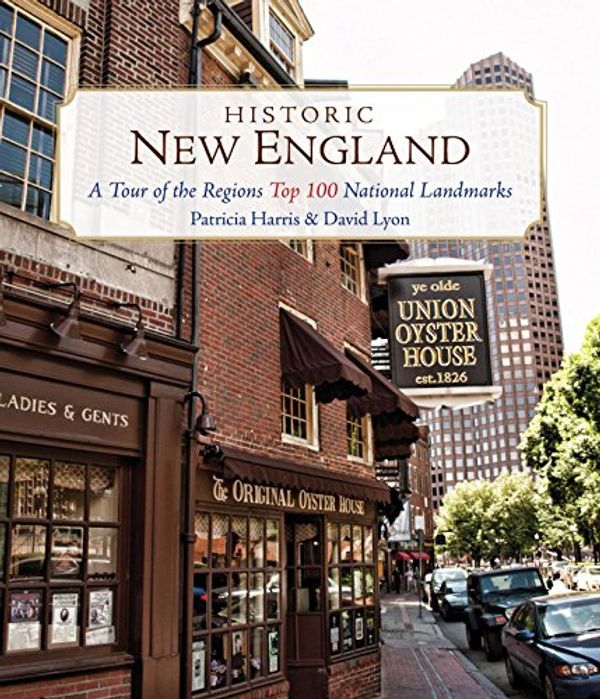 Cover Art for B07984N3JB, Historic New England: A Tour of the Region's Top 100 National Landmarks by Patricia Harris, David Lyon