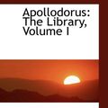 Cover Art for 9780554465128, Apollodorus: The Library, Volume I by Apollodorus James George Frazer