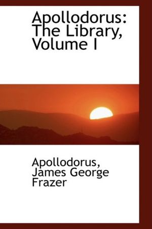 Cover Art for 9780554465128, Apollodorus: The Library, Volume I by Apollodorus James George Frazer