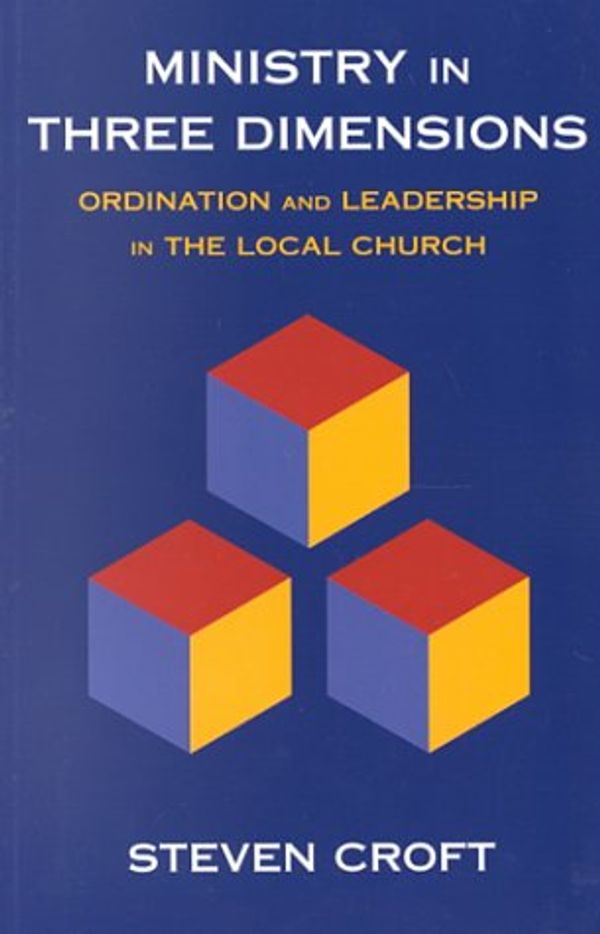 Cover Art for 9780232523133, Ministry in Three Dimensions: Ordination and Leadership in the Local Church by Steven J. l. Croft
