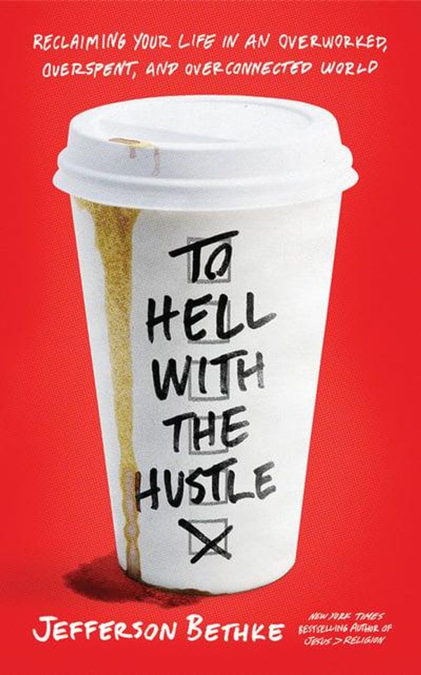 Cover Art for 9781799724353, To Hell with the Hustle by Jefferson Bethke