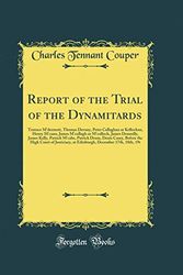 Cover Art for 9780265243572, Report of the Trial of the Dynamitards: Terence M'dermott, Thomas Devany, Peter Callaghan or Kellochan, Henry M'cann, James M'cullagh or M'culloch, ... Casey, Before the High Court of Justiciary by Charles Tennant Couper