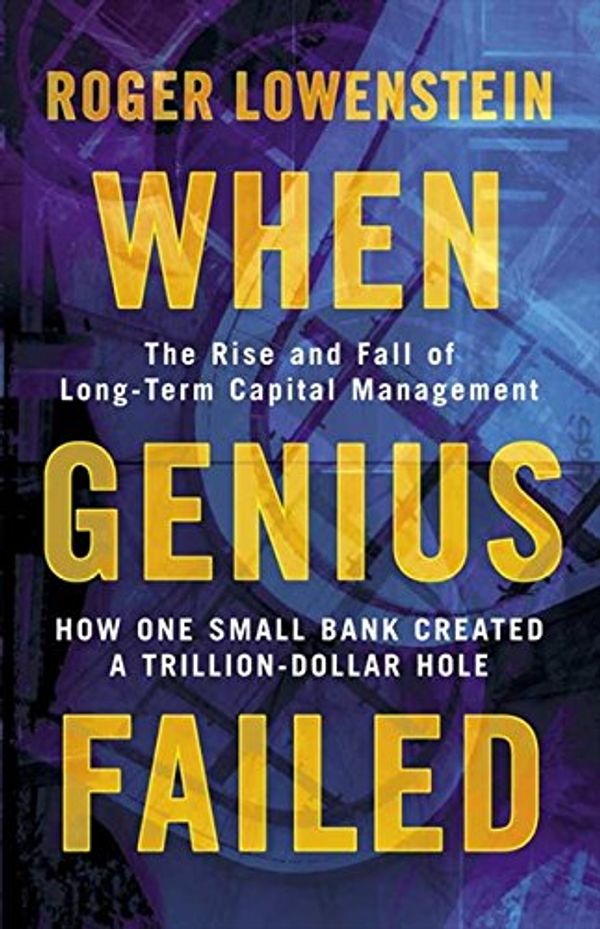 Cover Art for 8601404305542, When Genius Failed: The Rise and Fall of Long Term Capital Management by Roger Lowenstein