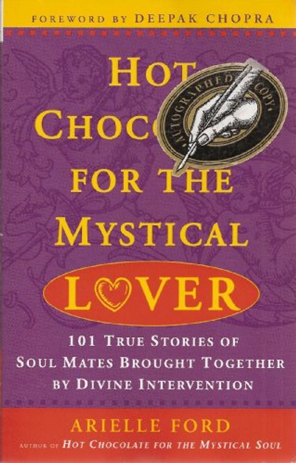 Cover Art for 9780452282179, Hot Chocolate for the Mystical Lover: 101 True Stories of Soul Mates Brought Together by Divine Intervention by Arielle Ford