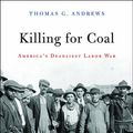 Cover Art for 9780674031012, Killing for Coal by Thomas G. Andrews