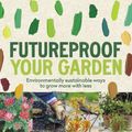 Cover Art for 9781922351302, Futureproof Your Garden by Angus Stewart, Emma Stewart