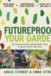 Cover Art for 9781922351302, Futureproof Your Garden by Angus Stewart, Emma Stewart