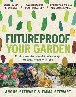 Cover Art for 9781922351302, Futureproof Your Garden by Angus Stewart, Emma Stewart