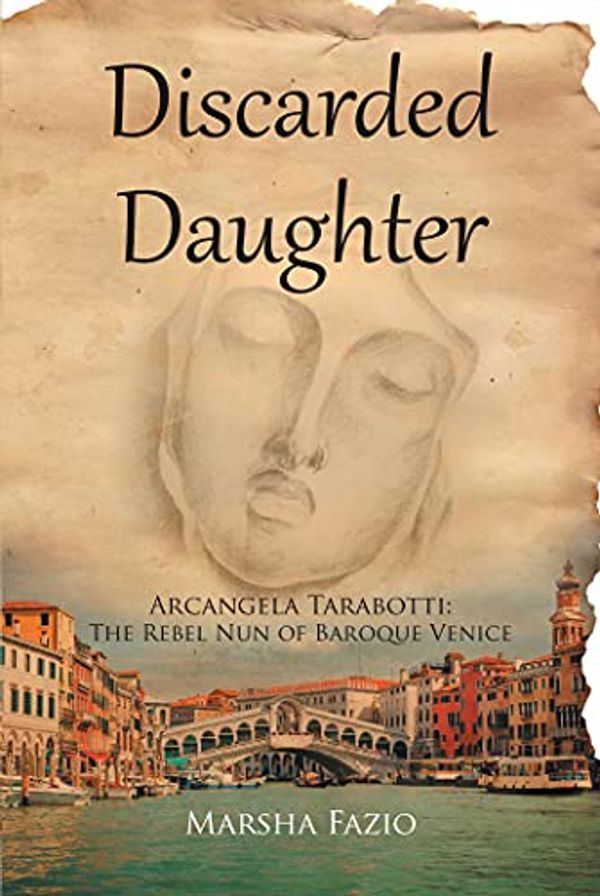 Cover Art for B09B1DFCJF, Venice: A Discarded Daughter: Arcangela Tarabotti: The Rebel Nun of Baroque Venice by Fazio,Marsha