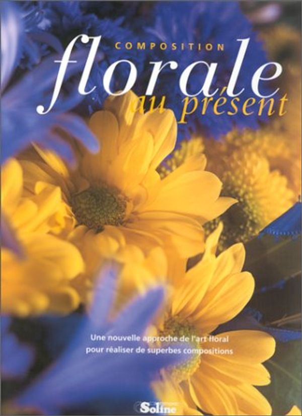 Cover Art for 9782876773387, Composition florale au présent : Une nouvelle approche de l'art floral pour de superbes réalisations by Lynda Owen