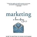 Cover Art for 9781500619213, Marketing: A Love Story: How to Matter to Your Customers by Bernadette Jiwa
