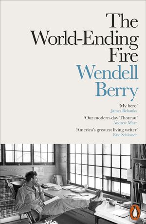 Cover Art for 9780241279212, The World-Ending Fire by Wendell Berry