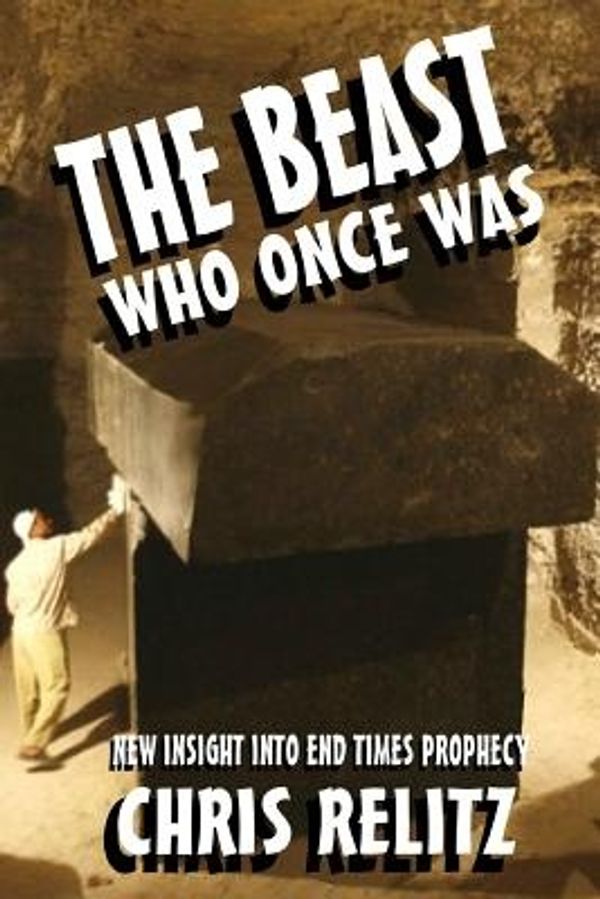Cover Art for 9781304973436, The Beast Who Once Was: New Insight Into End Times Prophecy by Chris Relitz