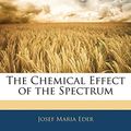 Cover Art for 9781143958335, Chemical Effect of the Spectrum by Josef Maria Eder