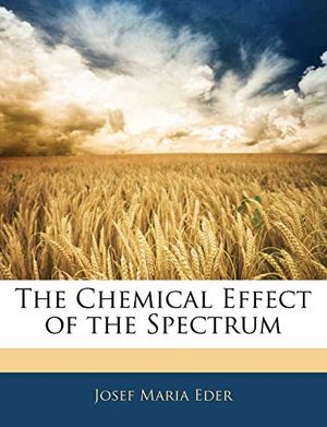 Cover Art for 9781143958335, Chemical Effect of the Spectrum by Josef Maria Eder