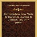 Cover Art for 9781167648069, Correspondance Entre Alexis de Tocqueville Et Arthur de Gobineau, 1843-1859 (1908) [FRE] by Alexis de Tocqueville