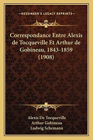Cover Art for 9781167648069, Correspondance Entre Alexis de Tocqueville Et Arthur de Gobineau, 1843-1859 (1908) [FRE] by Alexis de Tocqueville
