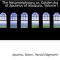 Cover Art for 9781113522191, The Metamorphoses; or, Golden Ass of Apuleius of Madaura, Volume I by . Apuleius