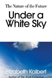 Cover Art for 9781847925442, Under a White Sky by Elizabeth Kolbert