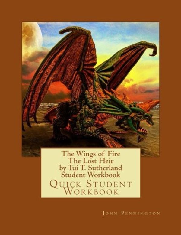 Cover Art for 9781543074871, The Wings of Fire The Dragonet Prophecy by Tui T. Sutherland Student Workbook: Quick Student Workbook by John Pennington