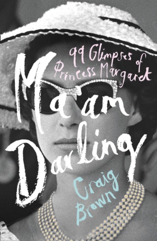 Cover Art for 9780008203610, 99 Glimpses Of Princess Margaret99 Glimpses of Princess Margaret by Craig Brown