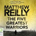 Cover Art for 9781742333458, The Five Greatest Warriors by Matthew Reilly