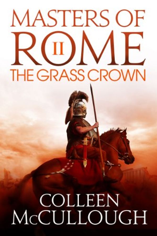Cover Art for B00KFDKSMM, The Grass Crown (Masters of Rome Book 2) by Colleen McCullough