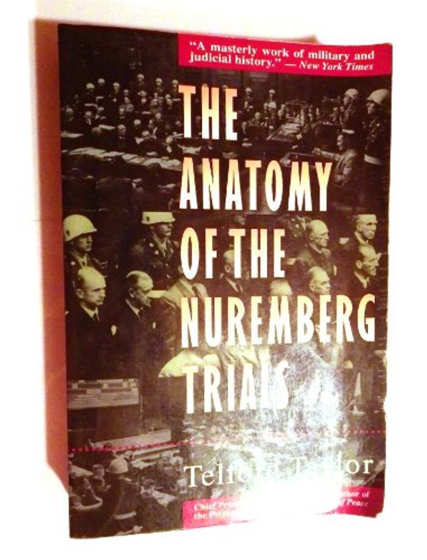 Cover Art for 9780316834001, The Anatomy of the Nuremberg Trials: A Personal Memoir by Telford Taylor