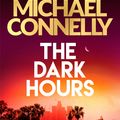 Cover Art for 9781409186168, The Dark Hours: The Brand New Blockbuster Ballard & Bosch Thriller by Michael Connelly