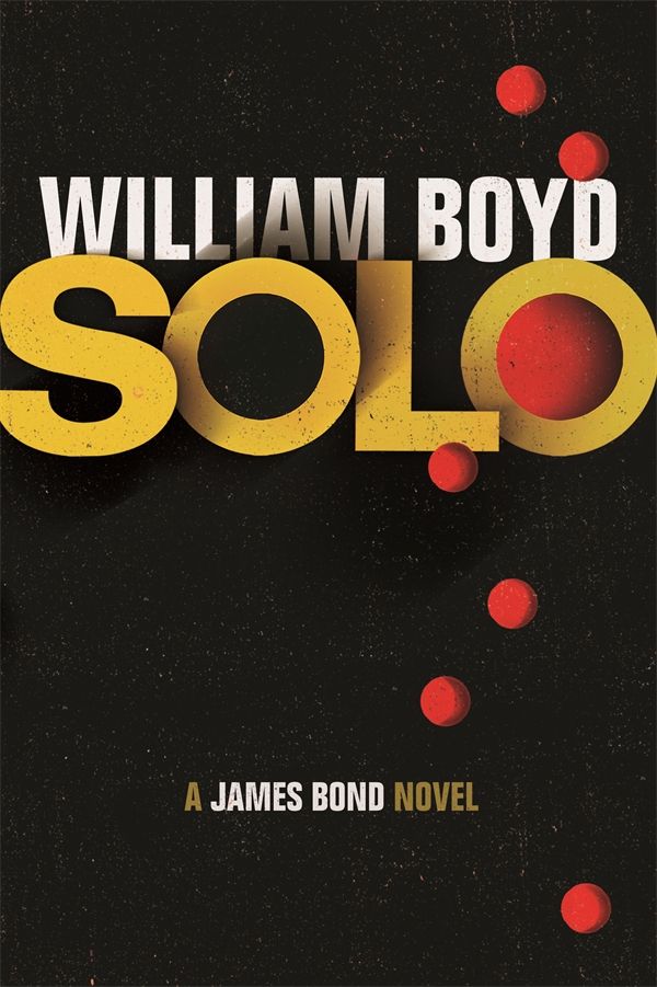 Cover Art for 9780224097482, Solo: A James Bond Novel by William Boyd