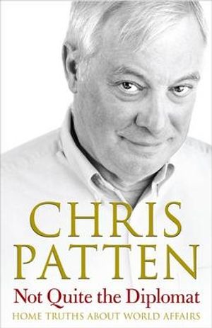 Cover Art for 9780713998559, Not Quite the Diplomat by Chris Patten