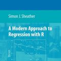 Cover Art for 9781441918727, A Modern Approach to Regression with R by Simon Sheather