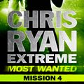 Cover Art for 9781444756616, Most Wanted Mission 4: Chris Ryan Extreme Series 3 by Chris Ryan