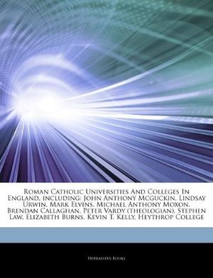 Cover Art for 9781244657373, Roman Catholic Universities And Colleges In England, including: John Anthony Mcguckin, Lindsay Urwin, Mark Elvins, Michael Anthony Moxon, Brendan Call by Hephaestus Books