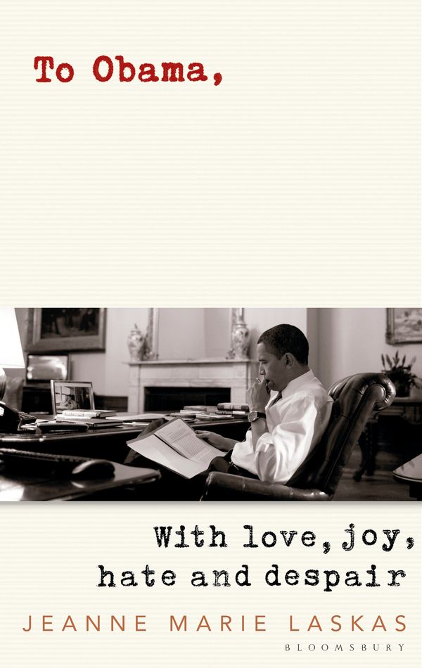 Cover Art for 9781408894514, To Obama: With Love, Joy, Hate and Despair by Jeanne Marie Laskas