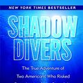 Cover Art for 8601417156322, Shadow Divers: The True Adventure of Two Americans Who Risked Everything to Solve One of the Last Mysteries of World War II by Robert Kurson