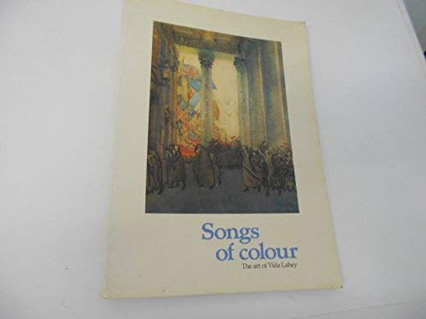 Cover Art for 9780724233069, Songs of Colour: The Art of Vida Lahey by Bettina MacAulay