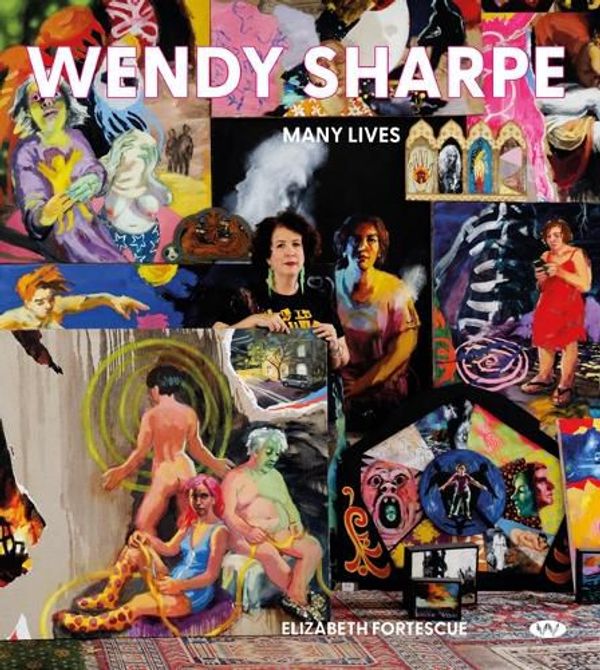 Cover Art for 9781923042407, Wendy Sharpe: Many lives by Elizabeth Fortescue
