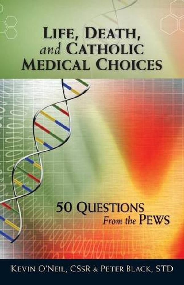 Cover Art for 9780764819537, Life, Death, and Catholic Medical Choices by O'Neil C.Ss.R., Kevin, Black, Peter