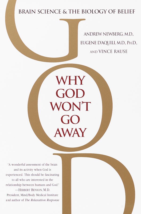 Cover Art for 9780345440341, Why God Won’t Go Away: Brain Science and the Biology of Belief by Newberg M D, Dr Andrew, D'Aquili, Eugene G, Vince Rause