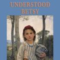 Cover Art for 9781515434948, Understood Betsy by Dorothy Canfield Fisher