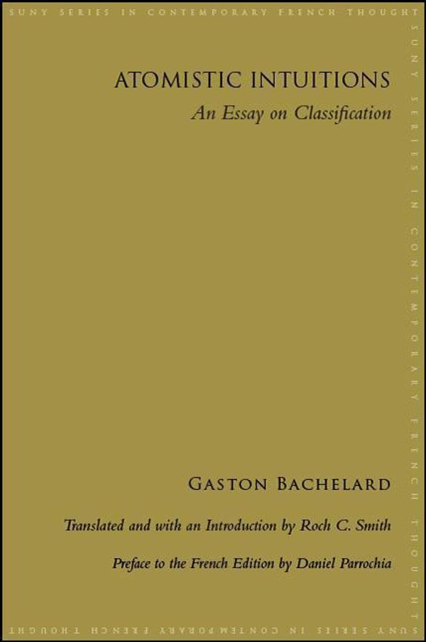 Cover Art for 9781438471273, Atomistic Intuitions: An Essay on Classification (SUNY series in Contemporary French Thought) by Gaston Bachelard