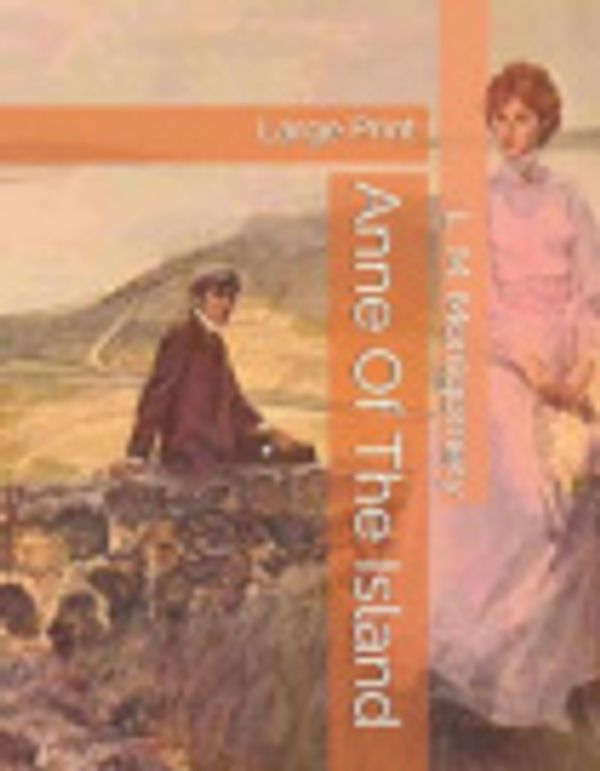 Cover Art for 9781089842828, Anne Of The Island: Large Print by Lucy Maud Montgomery