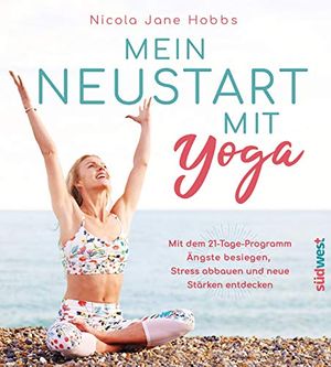 Cover Art for 9783517097954, Mein Neustart mit Yoga: Mit dem 21-Tage-Programm Ängste besiegen, Stress abbauen und neue Stärken entdecken by Nicola Jane Hobbs