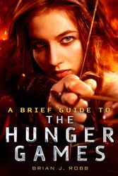 Cover Art for 9781472110589, A Brief Guide To The Hunger Games by Brian Robb