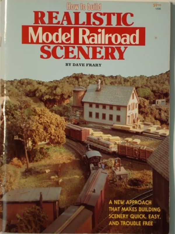 Cover Art for 9780890240366, How to Build Realistic Model Railroad Scenery by Dave Frary