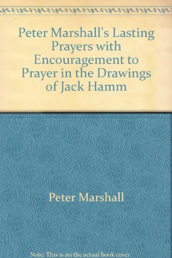 Cover Art for 9780837567334, Peter Marshall's lasting prayers: with encouragement to prayer in the drawings of Jack Hamm. by Peter Marshall